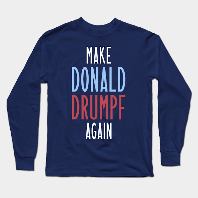 Make Donald Drumpf Again Long Sleeve T-Shirt by juhsuedde